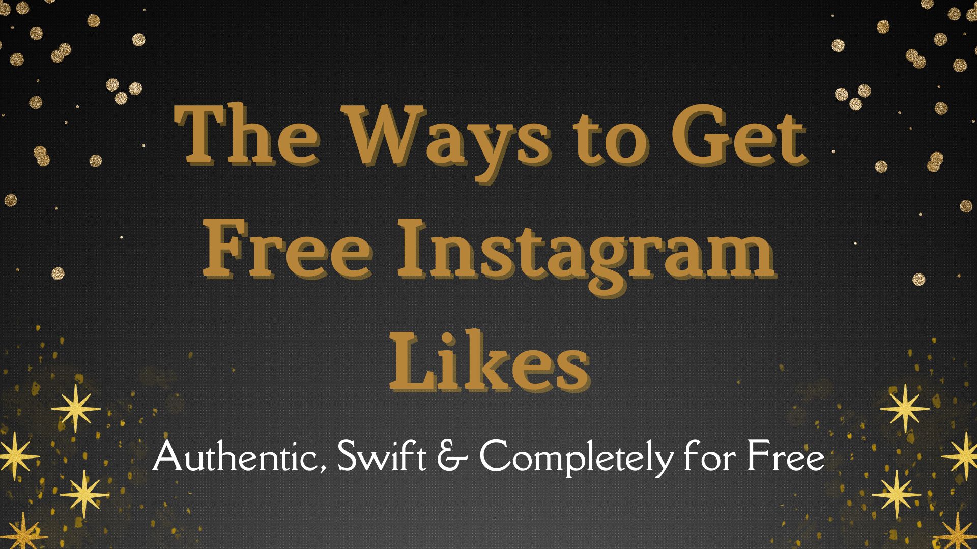 The Ways to Get Free Instagram Likes-Swift & Completely for Free