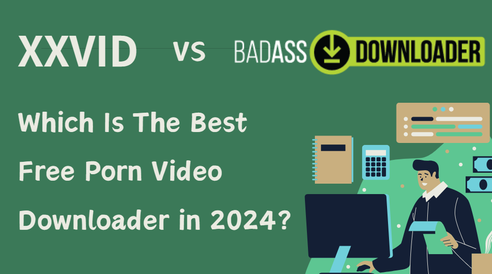 XXVID VS Badass: Which Is The Best Free Porn HD Video Downloader