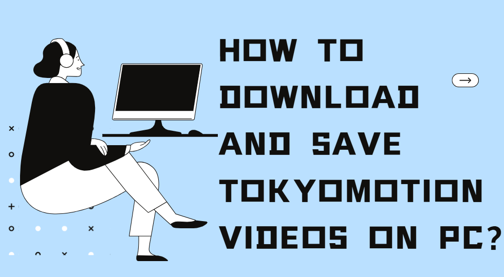 How to Download Tokyomotion Videos on PC?